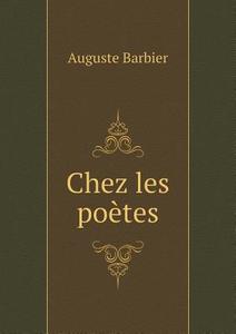 Chez Les Poetes di Auguste Barbier edito da Book On Demand Ltd.