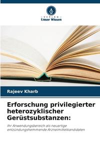 Erforschung privilegierter heterozyklischer Gerüstsubstanzen: di Rajeev Kharb edito da Verlag Unser Wissen