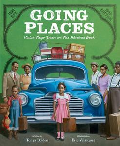 Going Places: Victor Hugo Green and His Glorious Book di Tonya Bolden edito da HARPERCOLLINS