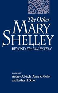 The Other Mary Shelley: Beyond Frankenstein edito da OXFORD UNIV PR