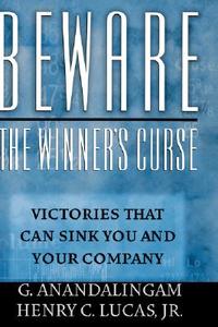 Beware the Winner's Curse di G. Anandalingam, Henry C. Lucas edito da Oxford University Press Inc