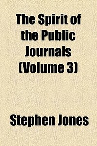 The Spirit Of The Public Journals (volume 3) di Stephen Jones edito da General Books Llc