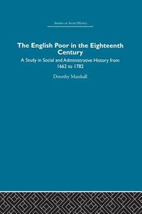 The English Poor in the Eighteenth Century di Dorothy Marshall edito da Routledge