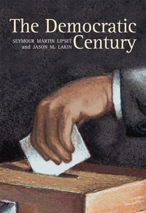 The Democratic Century di Seymour Martin Lipset, Jason Lakin edito da University Of Oklahoma Press