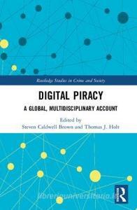 Digital Piracy di Steven Caldwell Brown edito da Taylor & Francis Ltd