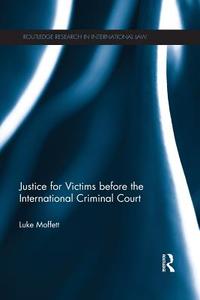 Justice for Victims before the International Criminal Court di Luke (Queen's University Belfast) Moffett edito da Taylor & Francis Ltd