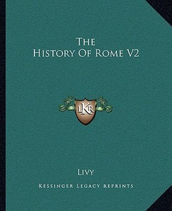 The History of Rome V2 di Livy edito da Kessinger Publishing