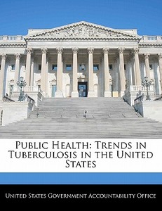 Public Health: Trends In Tuberculosis In The United States edito da Bibliogov