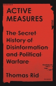 Active Measures: The Secret History of Disinformation and Political Warfare di Thomas Rid edito da PICADOR