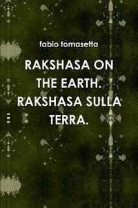 Rakshasa on the Earth. Rakshasa Sulla Terra. di Fabio Tomasetta Tomasetta edito da Lulu.com
