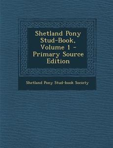 Shetland Pony Stud-Book, Volume 1 - Primary Source Edition edito da Nabu Press