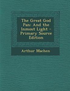 The Great God Pan: And the Inmost Light di Arthur Machen edito da Nabu Press