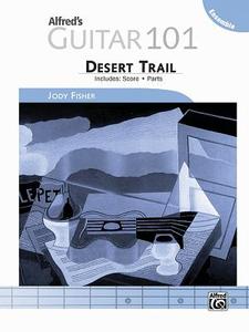 Alfred's Guitar 101, Ensemble -- Desert Trail: Score & Parts edito da Alfred Publishing Co., Inc.