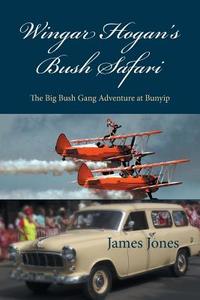 Wingar Hogan's Bush Safari di James Jones edito da Xlibris