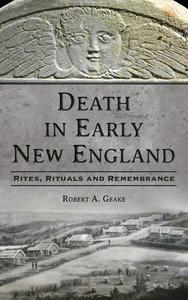 Death in Early New England di Robert A Geake edito da HISTORY PR