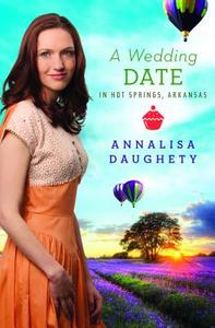A Wedding Date in Hot Springs, Arkansas di Annalisa Daughety edito da Barbour Publishing