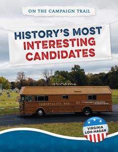 History's Most Interesting Candidates di Virginia Loh-Hagan edito da 45th Parallel Press
