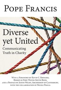 Diverse Yet United: Communicating Truth in Charity di Pope Francis edito da OUR SUNDAY VISITOR