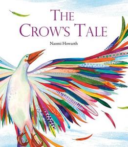 The Crow's Tale di Naomi Howarth edito da Frances Lincoln Children's Bks
