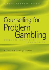 Counselling For Problem Gambling di Richard Bryant-Jefferies edito da Taylor & Francis Ltd