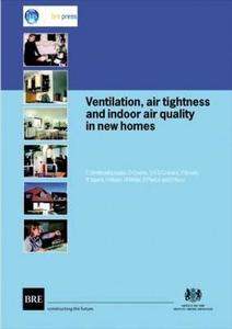 Ventilation, Air Tightness and Indoor Air Quality in New Homes di C. Dimitriloupolou edito da IHS BRE Press