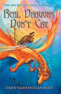 Real Dragons Don't Cry di Dada Nabhaniilananda edito da Innerworld Publications