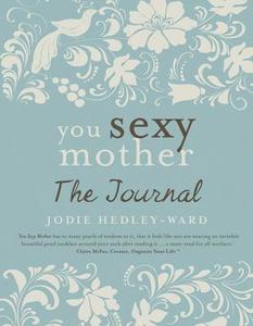 You Sexy Mother: The Journal di Jodie Hedley-Ward edito da EXISLE PUB