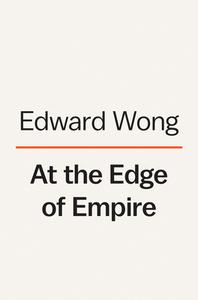 At the Edge of Empire: A Personal History of China's Rise di Edward Wong edito da VIKING