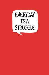 Everyday Is a Struggle: Blank Journal and Simon Quote di Sigh Mon edito da Createspace Independent Publishing Platform