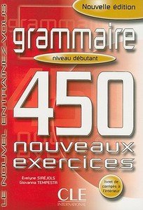 Grammaire 450 Nouveaux Exercises, Niveau Debutant di Evelyne Sirejols, Giovanna Tempesta edito da DISTRIBOOKS INTL INC