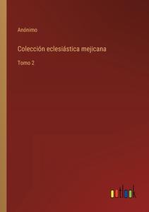 Colección eclesiástica mejicana di Anónimo edito da Outlook Verlag