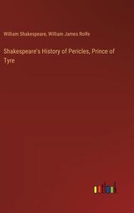 Shakespeare's History of Pericles, Prince of Tyre di William Shakespeare, William James Rolfe edito da Outlook Verlag