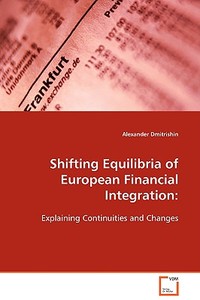 Shifting Equilibria of European Financial Integration: di Alexander Dmitrishin edito da VDM Verlag Dr. Müller e.K.
