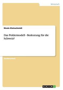 Das Poldermodell - Bedeutung für die Schweiz? di Nicole Kleinschmidt edito da GRIN Publishing