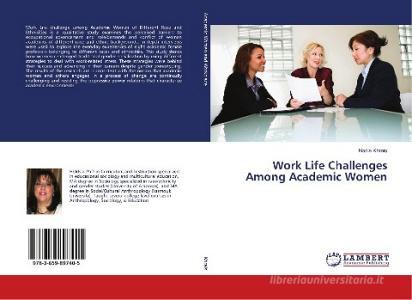 Work Life Challenges Among Academic Women di Nadia Khrais edito da LAP Lambert Academic Publishing