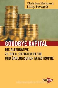 Goodbye Kapital di Philip Broistedt, Christian Hofmann edito da Papyrossa Verlags GmbH +