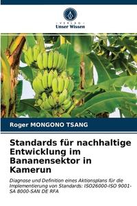 Standards Fur Nachhaltige Entwicklung Im Bananensektor In Kamerun di MONGONO TSANG Roger MONGONO TSANG edito da KS OmniScriptum Publishing