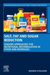 Salt, Fat and Sugar Reduction: Sensory Approaches for Nutritional Reformulation of Foods and Beverages di Maurice O'Sullivan edito da WOODHEAD PUB