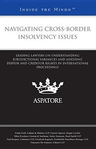 Navigating Cross-Border Insolvency Issues: Leading Lawyers on Understanding Jurisdictional Variances and Assessing Debtor and Creditor Rights in Inter edito da Aspatore Books