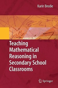 Teaching Mathematical Reasoning in Secondary School Classrooms di Karin Brodie edito da Springer-Verlag New York Inc.