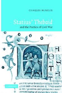 Statius' Thebaid and the Poetics of Civil War di Charles McNelis edito da Cambridge University Press