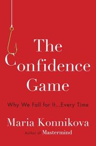 The Confidence Game: Why We Fall for It . . . Every Time di Maria Konnikova edito da Viking