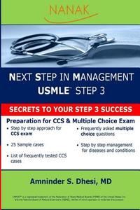 Next Step in Management USMLE Step 3: Secret to Your Step 3 Success di Amninder S. Dhesi, Dr Amninder S. Dhesi MD edito da Amnider S Dhesi