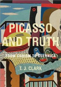 Picasso and Truth di T. J. Clark edito da Princeton University Press