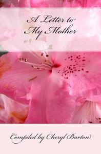 A Letter to My Mother di Cheryl Barton edito da Barton Publishing, LLC