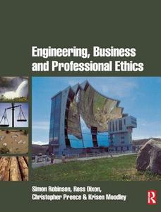 Engineering, Business & Professional Ethics di Simon Robinson, Ross Dixon, Christopher Preece, Kris Moodley edito da Taylor & Francis Ltd