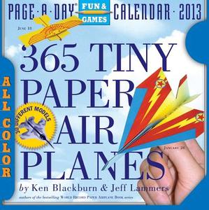 365 Tiny Paper Airplanes 2013 Page-a-day Calendar di Ken Blackburn, Jeff Lammers edito da Algonquin Books (division Of Workman)