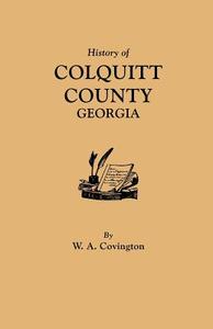 History of Colquitt County [Georgia] di W. A. Covington edito da Clearfield