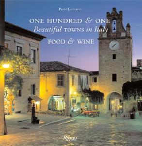 101 Beautiful Towns In Italy Food And Wine di Paolo Lazzarin edito da Rizzoli International Publications