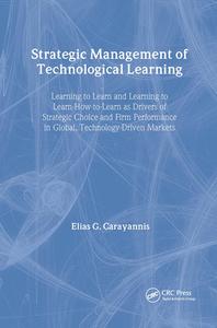 Strategic Management of Technological Learning di Elias Carayannis edito da CRC Press
